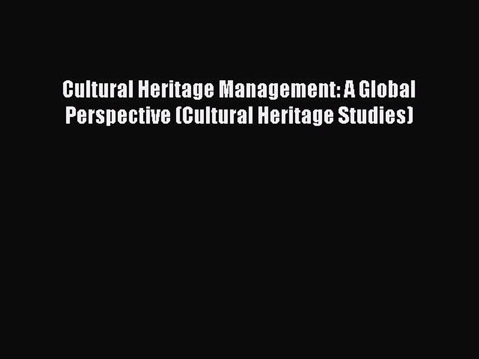 Read Cultural Heritage Management: A Global Perspective (Cultural Heritage Studies) Ebook Free