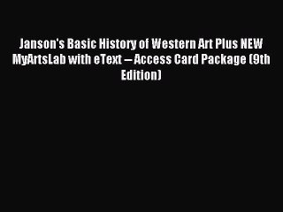 Read Janson's Basic History of Western Art Plus NEW MyArtsLab with eText -- Access Card Package