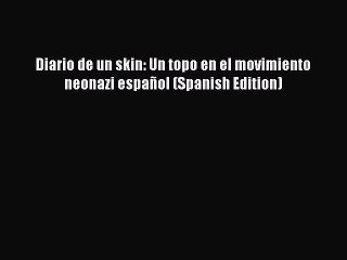 Read Diario de un skin: Un topo en el movimiento neonazi español (Spanish Edition) PDF Free