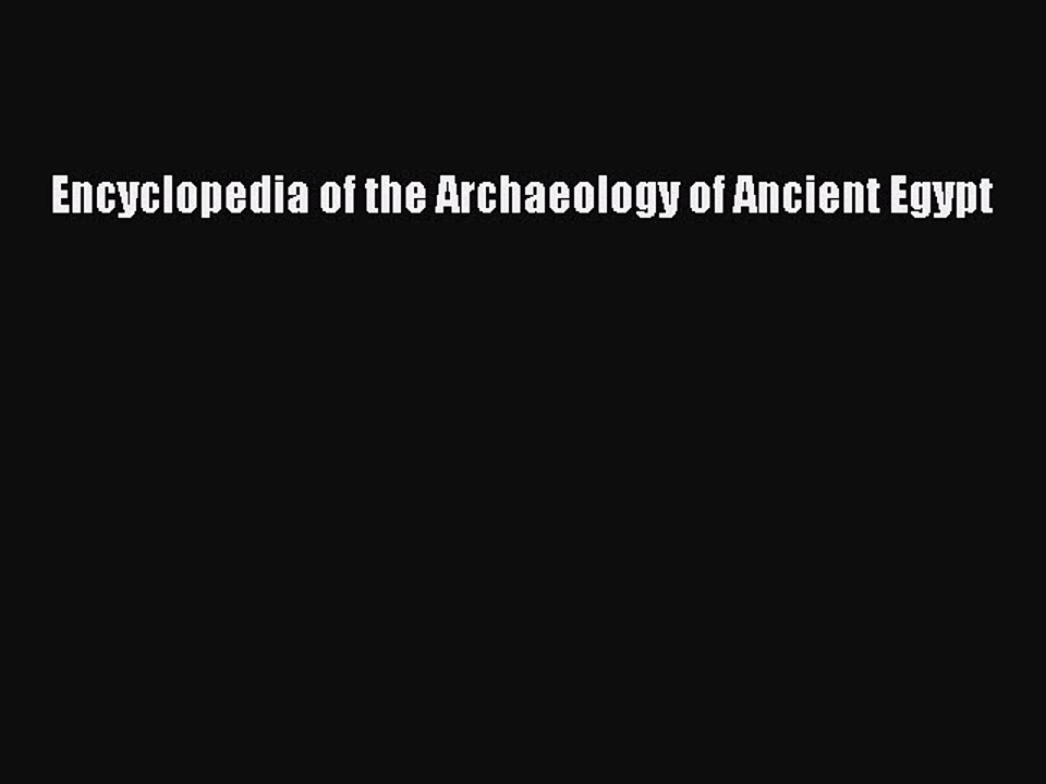 Read Encyclopedia of the Archaeology of Ancient Egypt Ebook Free