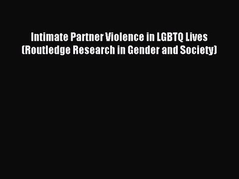 Read Intimate Partner Violence in LGBTQ Lives (Routledge Research in Gender and Society) Ebook