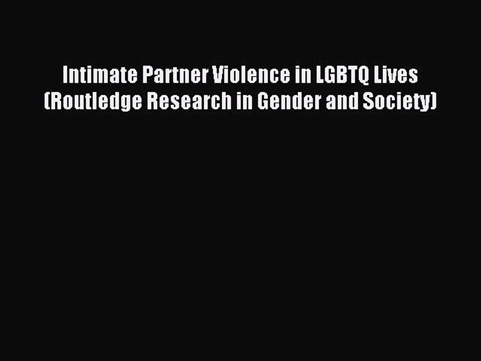 Read Intimate Partner Violence in LGBTQ Lives (Routledge Research in Gender and Society) Ebook