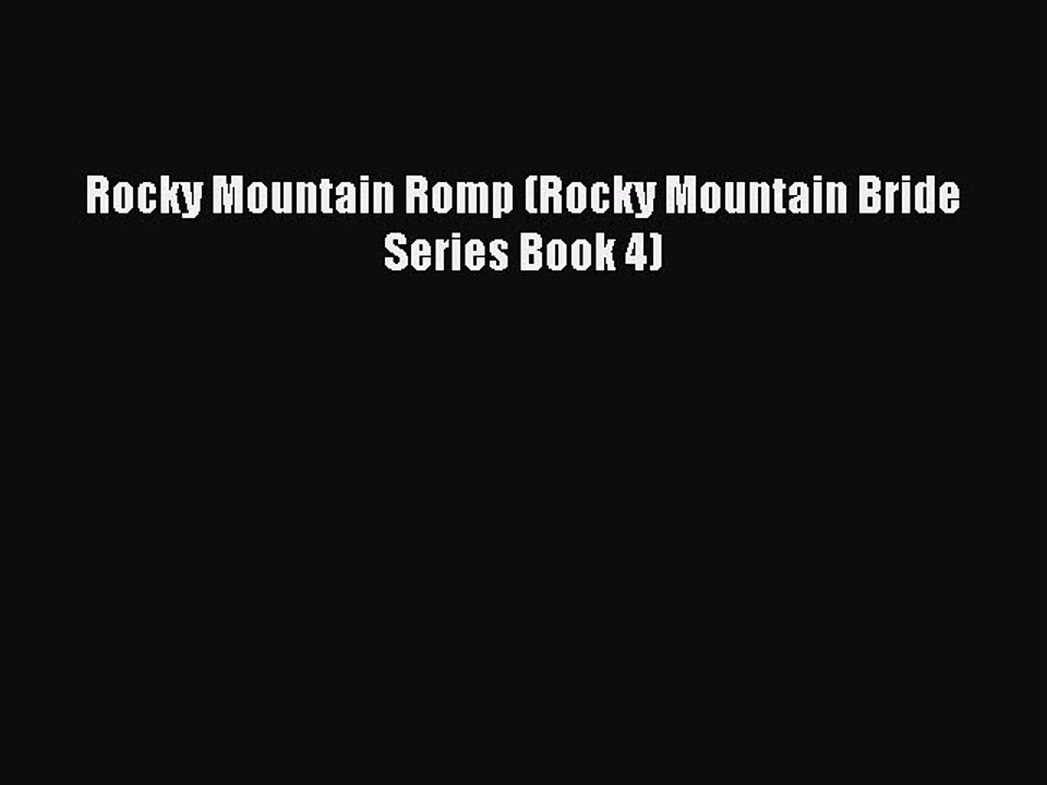 (PDF Download ) Rocky Mountain Romp (Rocky Mountain Bride Series Book 4) [ read]   online