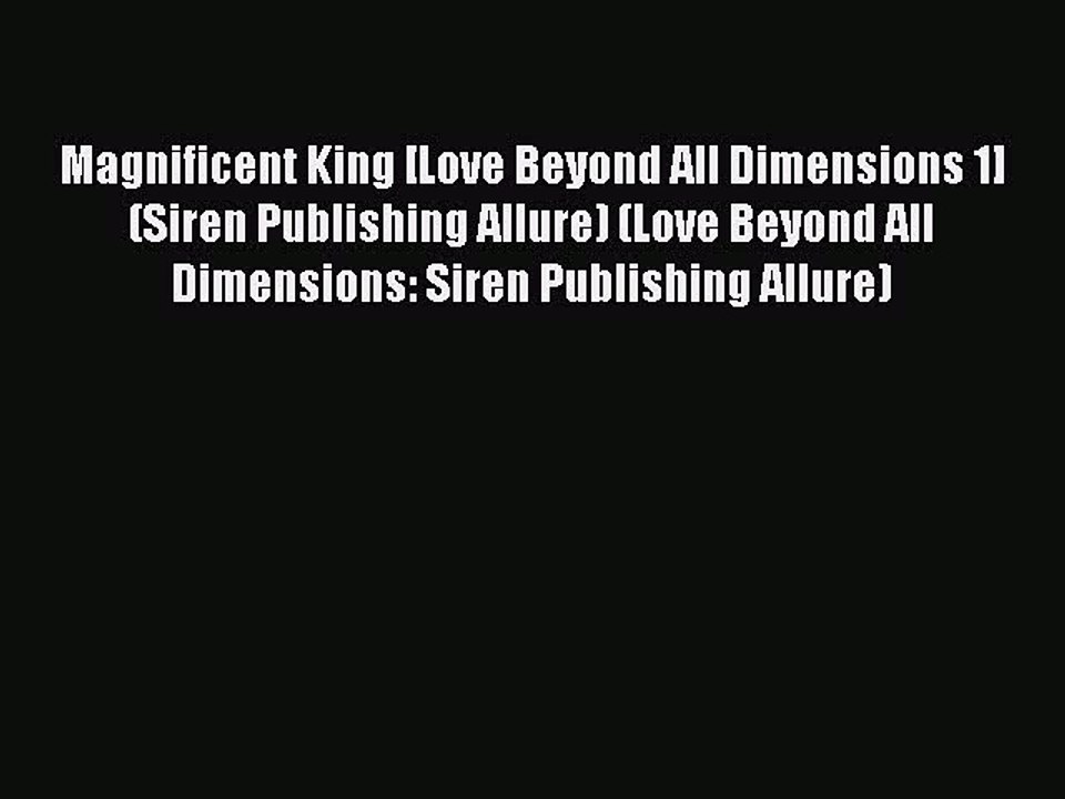 (PDF Download ) Magnificent King [Love Beyond All Dimensions 1] (Siren Publishing Allure) (Love