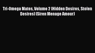 (PDF Download ) Tri-Omega Mates Volume 2 [Hidden Desires Stolen Desires] (Siren Menage Amour)