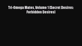 (PDF Download ) Tri-Omega Mates Volume 1 [Secret Desires: Forbidden Desires]  [Download]