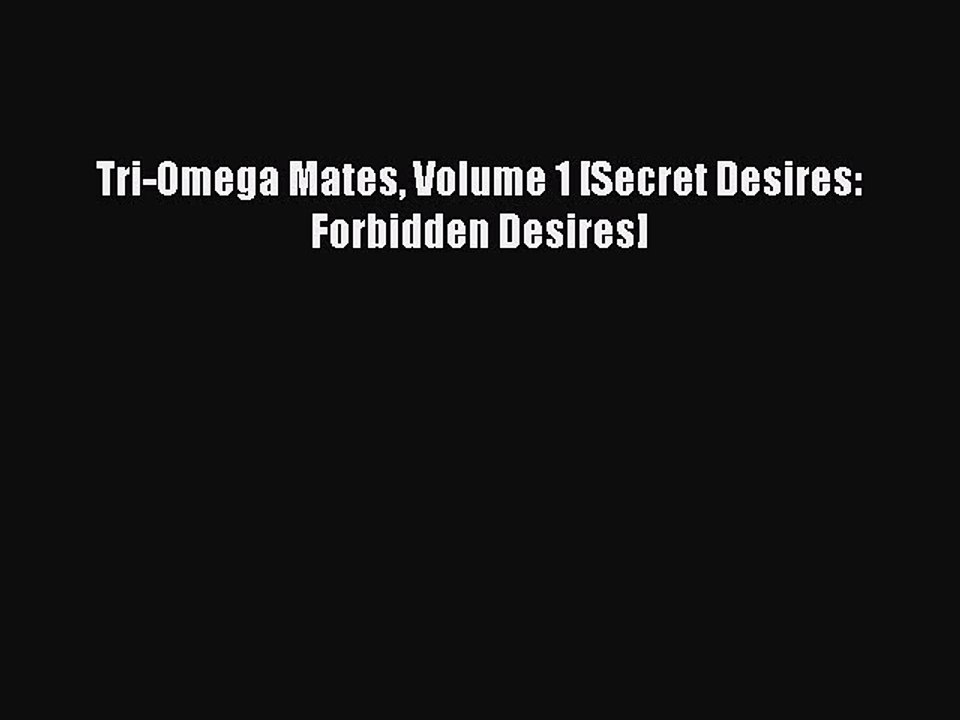 (PDF Download ) Tri-Omega Mates Volume 1 [Secret Desires: Forbidden Desires]  [Download]