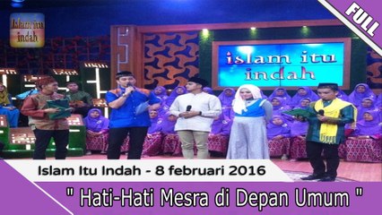Islam Itu Indah - Hati-Hati Mesra di Depan Umum - 8 Februari 2016 Part.1/2