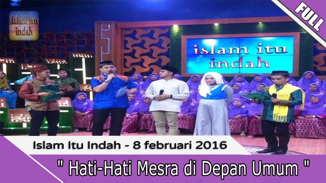 Islam Itu Indah - Hati-Hati Mesra di Depan Umum - 8 Februari 2016 Part.1/2