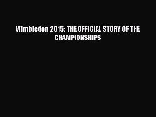 Download Wimbledon 2015: THE OFFICIAL STORY OF THE CHAMPIONSHIPS  EBook