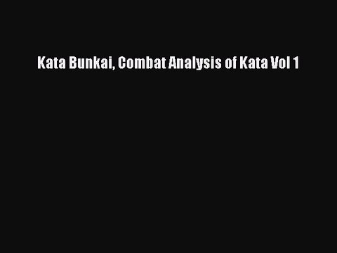 PDF Kata Bunkai Combat Analysis of Kata Vol 1 Read Online