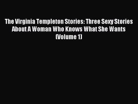 (PDF Download ) The Virginia Templeton Stories: Three Sexy Stories About A Woman Who Knows