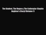 (PDF Download ) The Student The Rogue & The Catburglar (Sophie Aughton's Diary) (Volume 1)