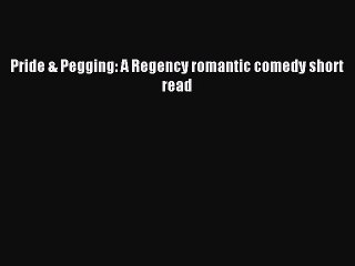(PDF Download ) Pride & Pegging: A Regency romantic comedy short read [ read]   Complete Ebook