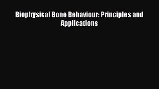 Read Biophysical Bone Behaviour: Principles and Applications Ebook Free