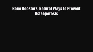 Read Bone Boosters: Natural Ways to Prevent Osteoporosis PDF Online