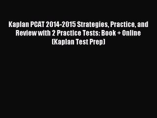 Read Kaplan PCAT 2014-2015 Strategies Practice and Review with 2 Practice Tests: Book + Online