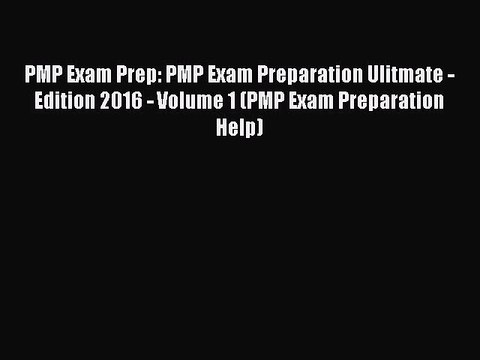 Read PMP Exam Prep: PMP Exam Preparation Ulitmate - Edition 2016 - Volume 1 (PMP Exam Preparation