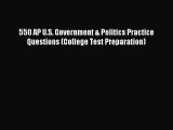 Download 550 AP U.S. Government & Politics Practice Questions (College Test Preparation) PDF
