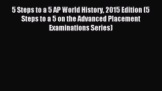 Read 5 Steps to a 5 AP World History 2015 Edition (5 Steps to a 5 on the Advanced Placement