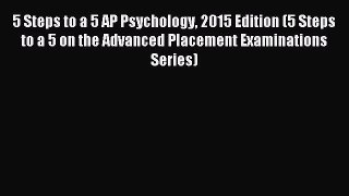 Read 5 Steps to a 5 AP Psychology 2015 Edition (5 Steps to a 5 on the Advanced Placement Examinations