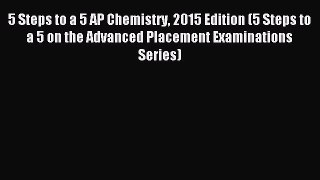 Read 5 Steps to a 5 AP Chemistry 2015 Edition (5 Steps to a 5 on the Advanced Placement Examinations