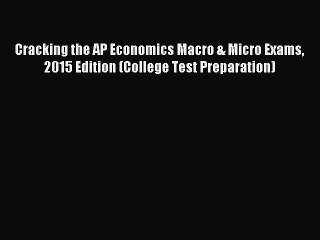 Read Cracking the AP Economics Macro & Micro Exams 2015 Edition (College Test Preparation)
