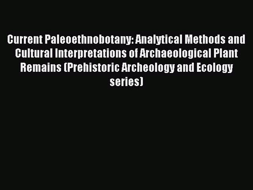 Read Current Paleoethnobotany: Analytical Methods and Cultural Interpretations of Archaeological