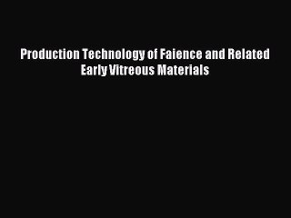 Free Download: Production Techniques of Faience & Early Vitreous Materials 📘