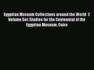 Read Egyptian Museum Collections around the World  2 Volume Set: Studies for the Centennial
