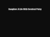 Read Daughter: A Life With Cerebral Palsy Ebook Free