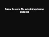 Download Dermatillomania: The skin picking disorder explained PDF Free