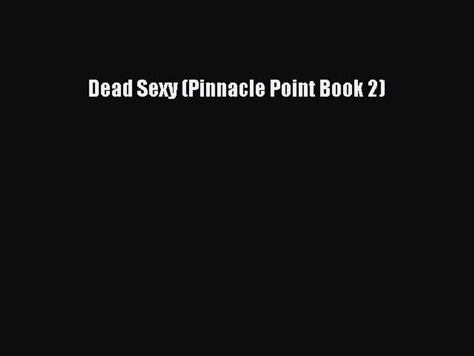 (PDF Download ) Dead Sexy (Pinnacle Point Book 2)  [PDF]   online