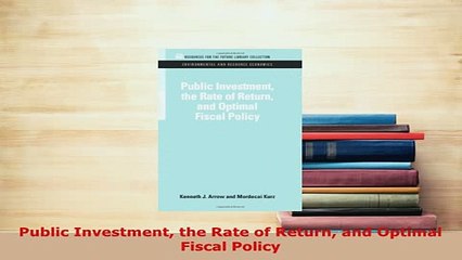 PDF  Public Investment the Rate of Return and Optimal Fiscal Policy PDF Online