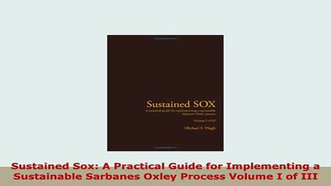 PDF  Sustained Sox A Practical Guide for Implementing a Sustainable Sarbanes Oxley Process Read Online