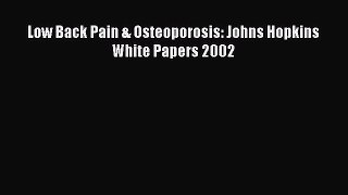 Read Low Back Pain & Osteoporosis: Johns Hopkins White Papers 2002 Ebook Free