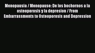 Read Menopausia / Menopause: De los bochornos a la osteoporosis y la depresion / From Embarrassments