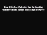 [PDF] Time Off for Good Behavior: How Hardworking Women Can Take a Break and Change Their Lives
