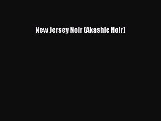 [PDF] New Jersey Noir (Akashic Noir) [Read] Online