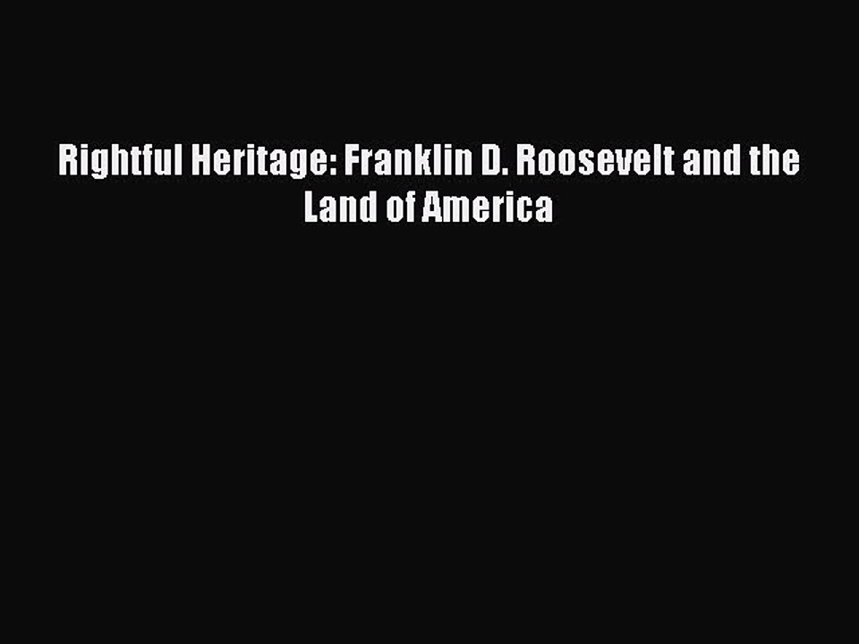 Read Rightful Heritage: Franklin D. Roosevelt and the Land of America Ebook Free