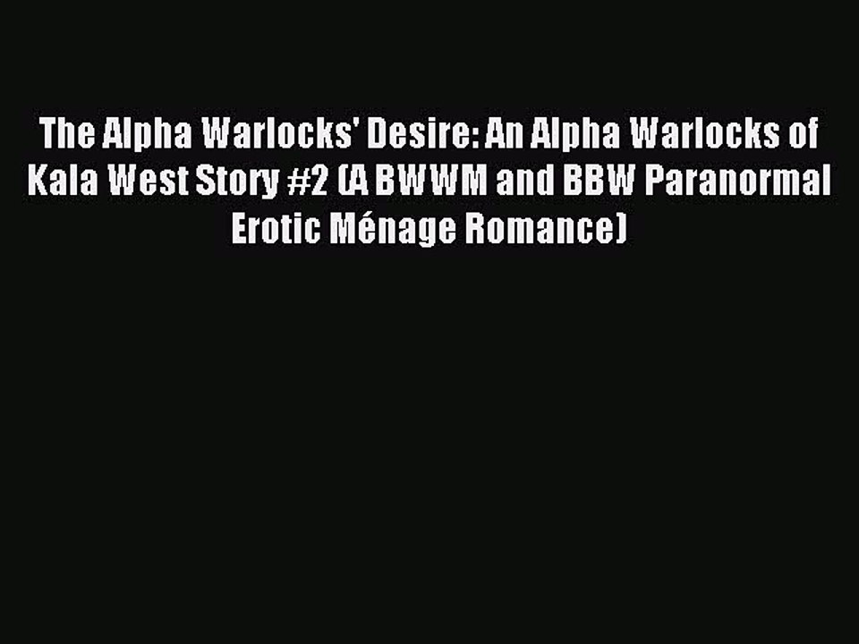 (PDF Download ) The Alpha Warlocks' Desire: An Alpha Warlocks of Kala West Story #2 (A BWWM