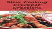 Read Slow Cooking Crock Pot Creations  Over 200 delicious Slow Cooking recipes  including meats