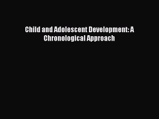 Download Child and Adolescent Development: A Chronological Approach  EBook