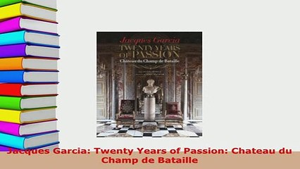 PDF  Jacques Garcia Twenty Years of Passion Chateau du Champ de Bataille Read Full Ebook