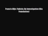 Download Francis Alÿs: Fabiola: An Investigation (Dia Foundation) Ebook Free