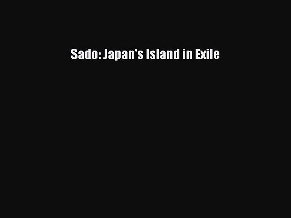 Read Sado: Japan's Island in Exile Ebook Online