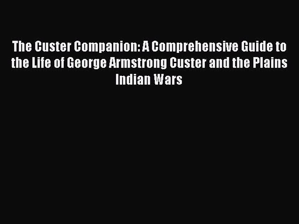 Read The Custer Companion: A Comprehensive Guid...