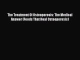 Read The Treatment Of Osteoporosis: The Medical Answer (Foods That Heal Osteoporosis) Ebook