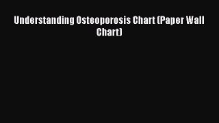 Read Understanding Osteoporosis Chart (Paper Wall Chart) Ebook Free