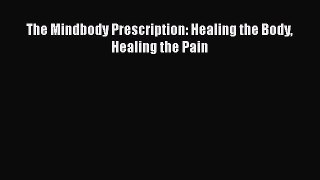 Download The Mindbody Prescription: Healing the Body Healing the Pain PDF Online